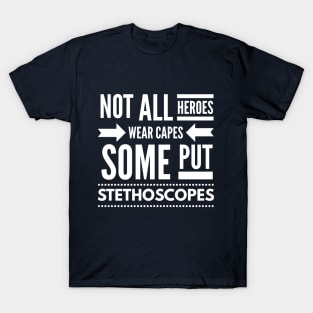 NOT ALL HEROES WEAR CAPES SOME PUT STETHOSCOPES NURSE CNA DOCTOR T-Shirt